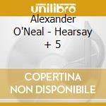 Alexander O'Neal - Hearsay + 5 cd musicale di Alexander O'Neal
