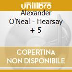 Alexander O'Neal - Hearsay + 5 cd