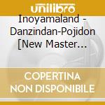 Inoyamaland - Danzindan-Pojidon [New Master Edition] cd