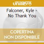 Falconer, Kyle - No Thank You cd