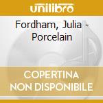 Fordham, Julia - Porcelain cd