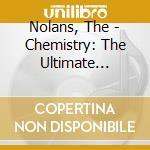 Nolans, The - Chemistry: The Ultimate Collection (2 Cd) cd musicale di Nolans, The