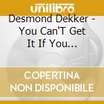 Desmond Dekker - You Can'T Get It If You Really Want cd