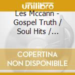 Les Mccann - Gospel Truth / Soul Hits / Les Mccann cd