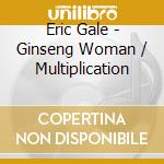 Eric Gale - Ginseng Woman / Multiplication cd musicale di Eric Gale