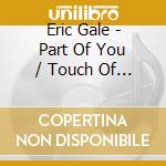 Eric Gale - Part Of You / Touch Of Silk cd musicale di Eric Gale