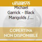 Michael Garrick - Black Marigolds / Heart Is A Lotus cd musicale di Michael Garrick