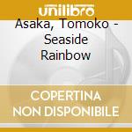 Asaka, Tomoko - Seaside Rainbow cd musicale di Asaka, Tomoko