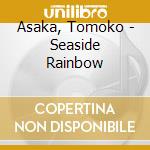 Asaka, Tomoko - Seaside Rainbow cd