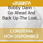 Bobby Darin - Go Ahead And Back Up-The Lost Motown Masters cd musicale di Bobby Darin
