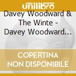 Davey Woodward & The Winte - Davey Woodward And The Winter Orphans cd musicale di Davey Woodward & The Winte