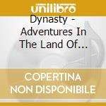 Dynasty - Adventures In The Land Of Music cd