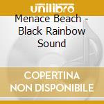 Menace Beach - Black Rainbow Sound cd