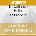 Hifi Coffees - Hello Kassiopeia cd