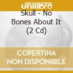 Skull - No Bones About It (2 Cd) cd