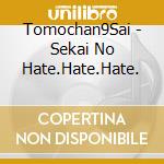 Tomochan9Sai - Sekai No Hate.Hate.Hate. cd