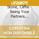 Stone, Cliffie - Swing Your Partners -Square Dances From The 1940S- cd