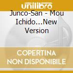 Junco-San - Mou Ichido...New Version cd