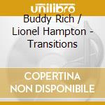 Buddy Rich / Lionel Hampton - Transitions cd musicale di Buddy Rich / Lionel Hampton
