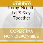 Jimmy Mcgriff - Let'S Stay Together cd musicale di Jimmy Mcgriff