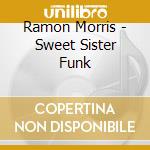 Ramon Morris - Sweet Sister Funk cd
