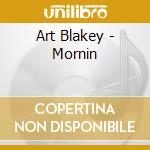 Art Blakey - Mornin cd musicale di Art Blakey