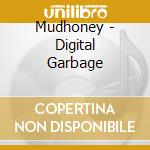 Mudhoney - Digital Garbage cd musicale di Mudhoney