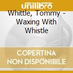 Whittle, Tommy - Waxing With Whistle cd