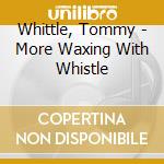 Whittle, Tommy - More Waxing With Whistle cd