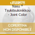 Nasu * Tsukitsukinikkou - Joint Color cd
