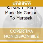Katsuwo - Kuro Made No Gunjou To Murasaki cd