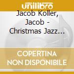 Jacob Koller, Jacob - Christmas Jazz Cafe cd musicale di Jacob Koller, Jacob