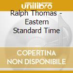 Ralph Thomas - Eastern Standard Time cd