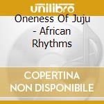 Oneness Of Juju - African Rhythms cd