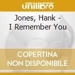 Jones, Hank - I Remember You cd