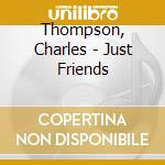 Thompson, Charles - Just Friends cd