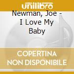 Newman, Joe - I Love My Baby cd musicale di Newman, Joe