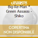 Big-Re-Man * Green Assassi - Shiko cd