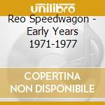 Reo Speedwagon - Early Years 1971-1977 cd
