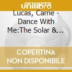 Lucas, Carrie - Dance With Me:The Solar & Constell (3 Cd) cd musicale di Lucas, Carrie
