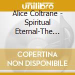 Alice Coltrane - Spiritual Eternal-The Complete Warner Bros. Studio Recordings (2 Cd) cd musicale di Coltrane, Alice