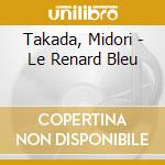 Takada, Midori - Le Renard Bleu cd
