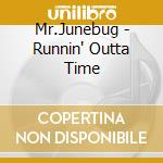 Mr.Junebug - Runnin' Outta Time cd
