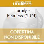 Family - Fearless (2 Cd) cd