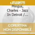 Mingus, Charles - Jazz In Detroit / Strata Concert Gallery / 46 Selden cd musicale di Mingus, Charles