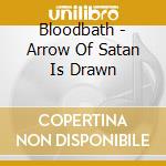 Bloodbath - Arrow Of Satan Is Drawn cd musicale di Bloodbath