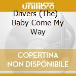 Drivers (The) - Baby Come My Way cd