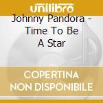 Johnny Pandora - Time To Be A Star cd
