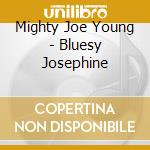 Mighty Joe Young - Bluesy Josephine cd