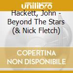 Hackett, John - Beyond The Stars (& Nick Fletch) cd